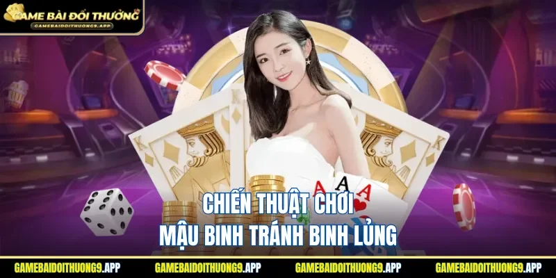Chiến thuật chơi Mậu binh tránh xếp binh lủng