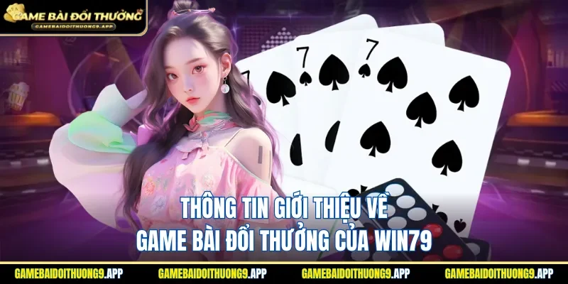 Tổng quan về phiên bản game bài đổi thưởng tại Win79