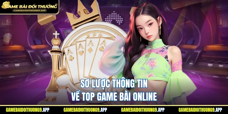 Khái quát về top game bài online hiện nay