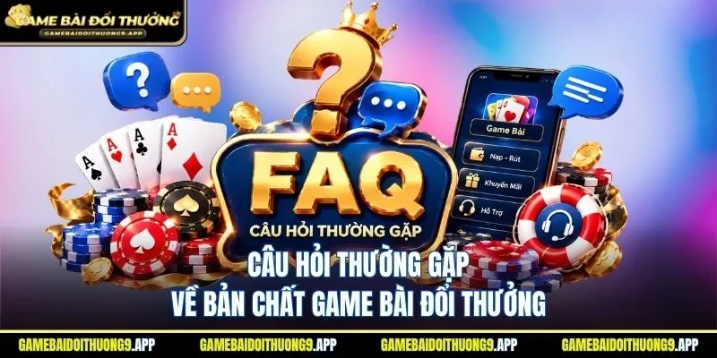 Giải đáp thắc mắc để cá cược game bài an toàn